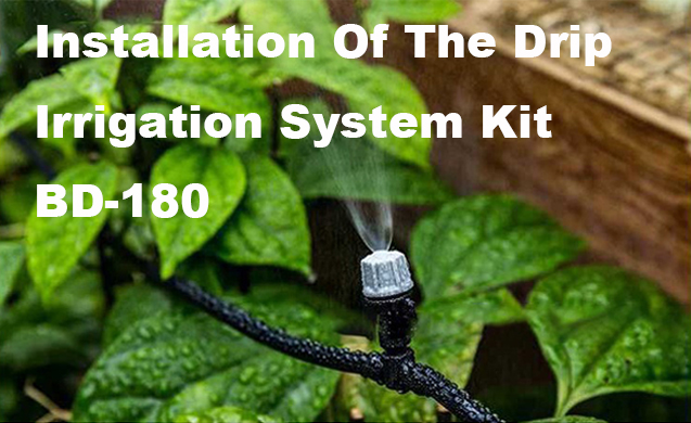 Installation Of The Drip Irrigation System Kit BD-180