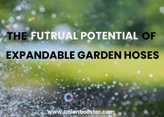 The Futrual Potential Of Expandable Garden Hoses